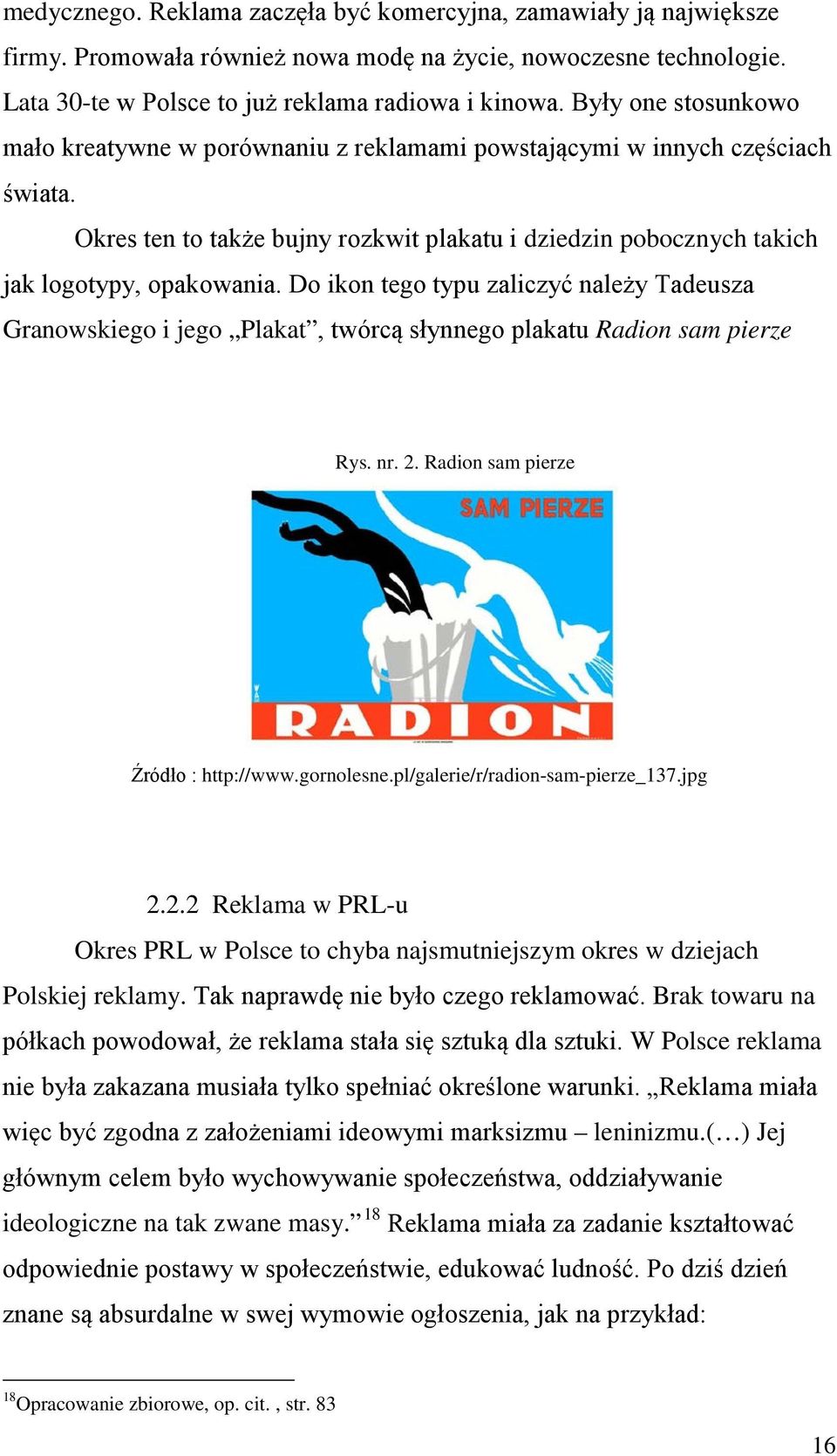 Do ikon tego typu zaliczyć należy Tadeusza Granowskiego i jego Plakat, twórcą słynnego plakatu Radion sam pierze Rys. nr. 2. Radion sam pierze Źródło : http://www.gornolesne.