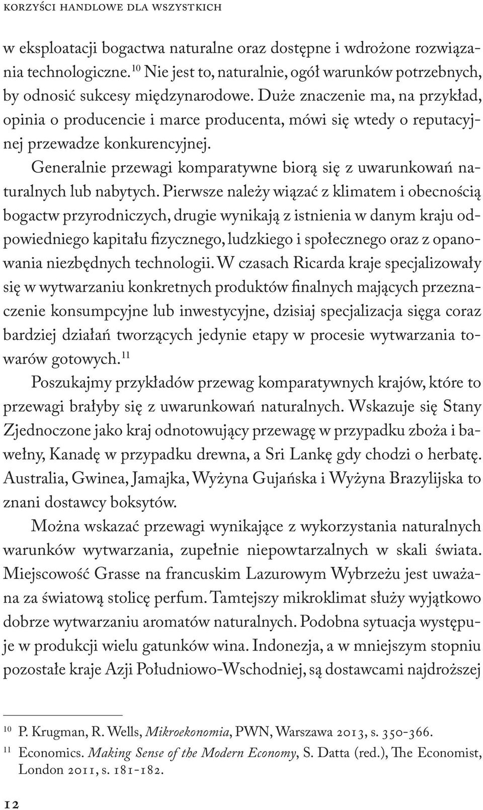 Duże znaczenie ma, na przykład, opinia o producencie i marce producenta, mówi się wtedy o reputacyjnej przewadze konkurencyjnej.