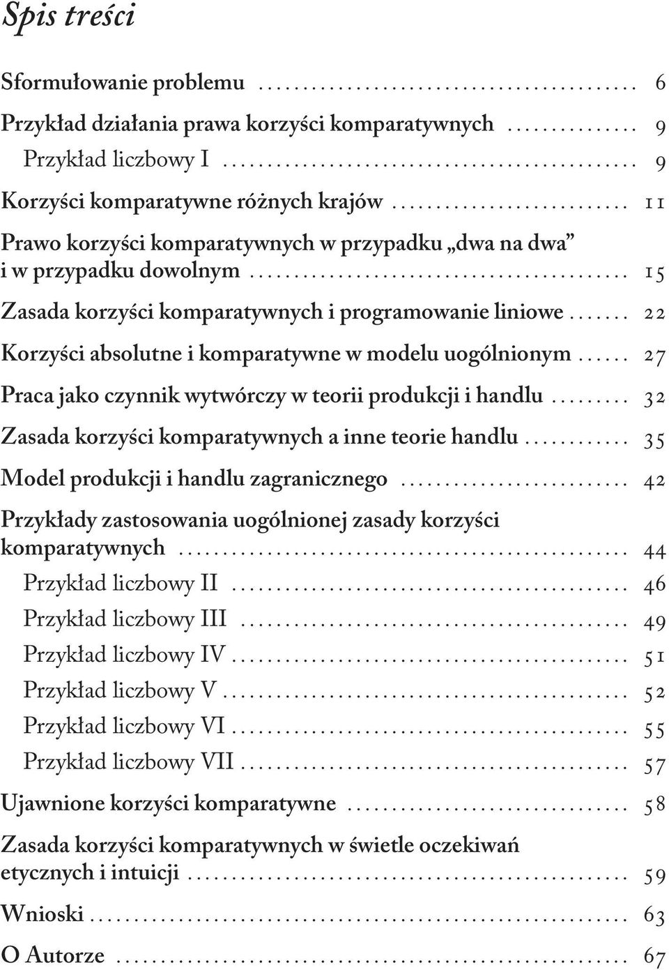 .. 22 Korzyści absolutne i komparatywne w modelu uogólnionym... 27 Praca jako czynnik wytwórczy w teorii produkcji i handlu... 32 Zasada korzyści komparatywnych a inne teorie handlu.