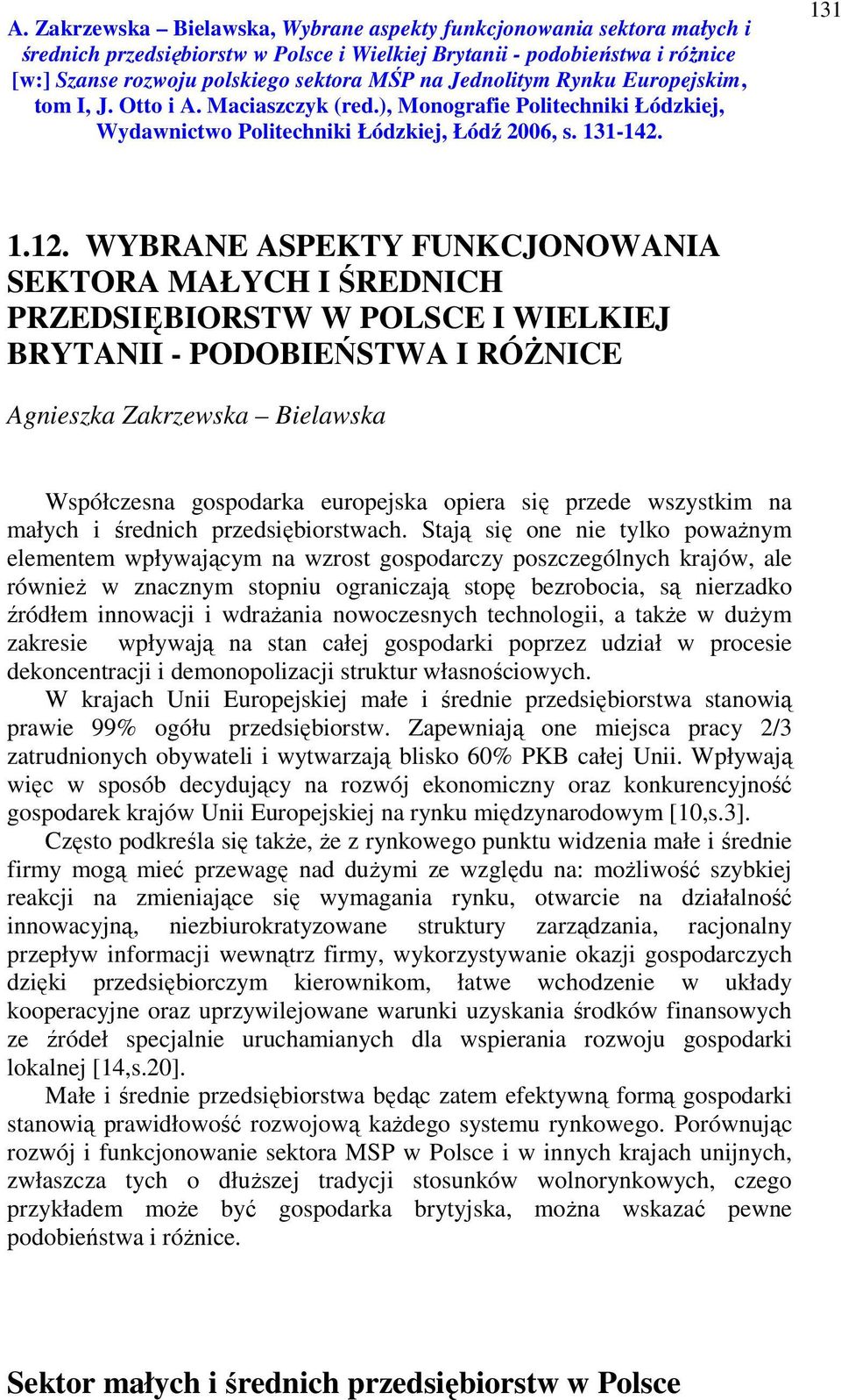 się przede wszystkim na małych i średnich przedsiębiorstwach.