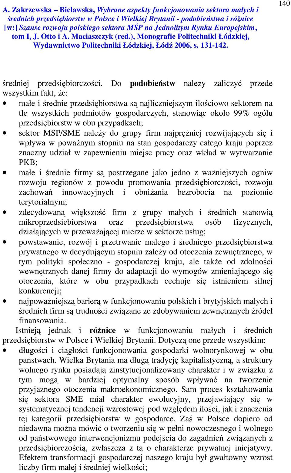 przedsiębiorstw w obu przypadkach; sektor MSP/SME należy do grupy firm najprężniej rozwijających się i wpływa w poważnym stopniu na stan gospodarczy całego kraju poprzez znaczny udział w zapewnieniu