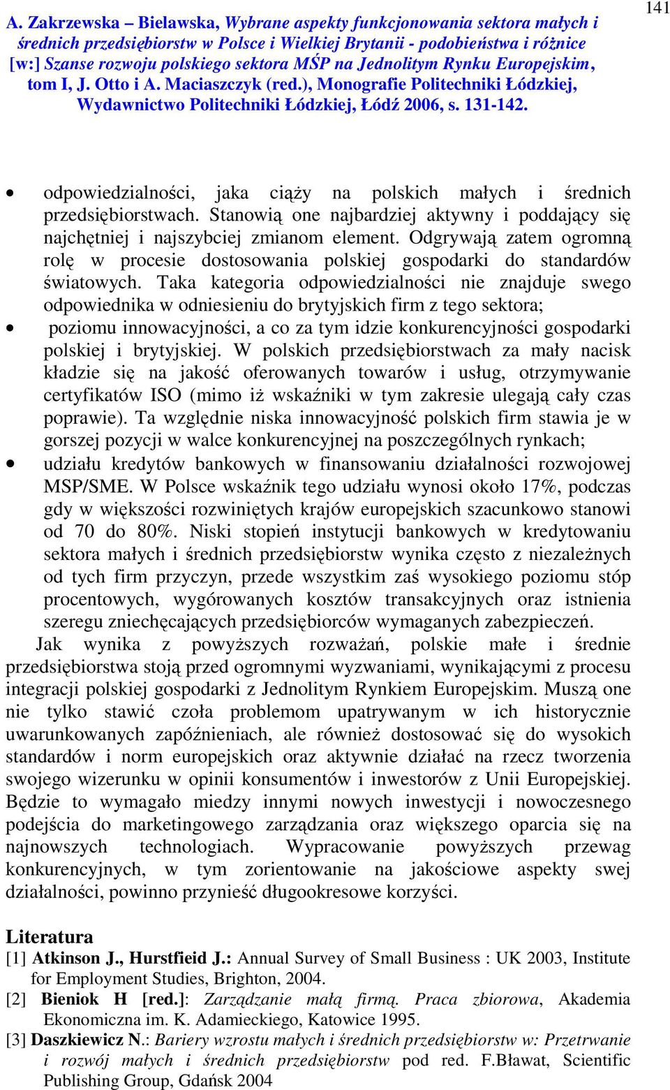 Taka kategoria odpowiedzialności nie znajduje swego odpowiednika w odniesieniu do brytyjskich firm z tego sektora; poziomu innowacyjności, a co za tym idzie konkurencyjności gospodarki polskiej i