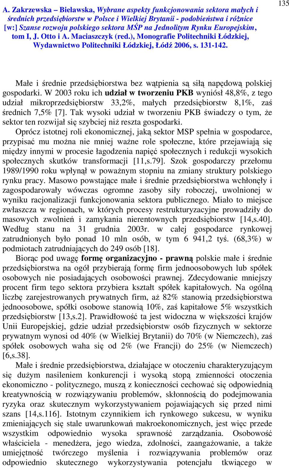 Tak wysoki udział w tworzeniu PKB świadczy o tym, że sektor ten rozwijał się szybciej niż reszta gospodarki.