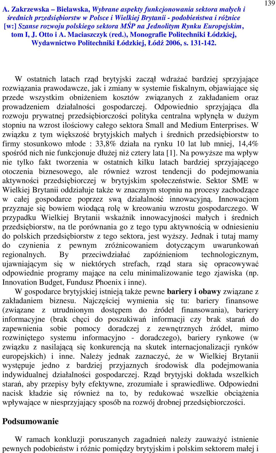 Odpowiednio sprzyjająca dla rozwoju prywatnej przedsiębiorczości polityka centralna wpłynęła w dużym stopniu na wzrost ilościowy całego sektora Small and Medium Enterprises.