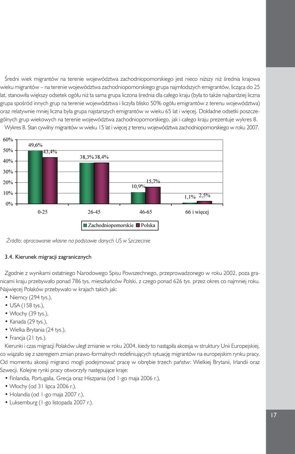 migrantów i na liczyła terenie blisko województwa 50% ogółu emigrantów zachodniopomorskiego z terenu województwa) jest nieco oraz relatywnie niższy niż mniej średnia liczna krajowa była grupa wieku