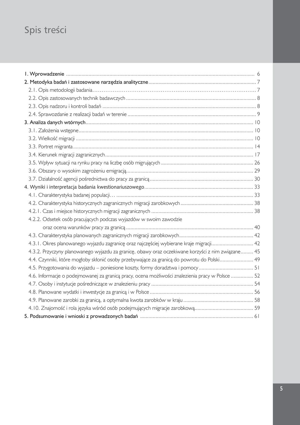 .. 14 3.4. Kierunek migracji zagranicznych... 17 3.5. Wpływ sytuacji na rynku pracy na liczbę osób migrujących... 26 3.6. Obszary o wysokim zagrożeniu emigracją... 29 3.7. Działalność agencji pośrednictwa do pracy za granicą.