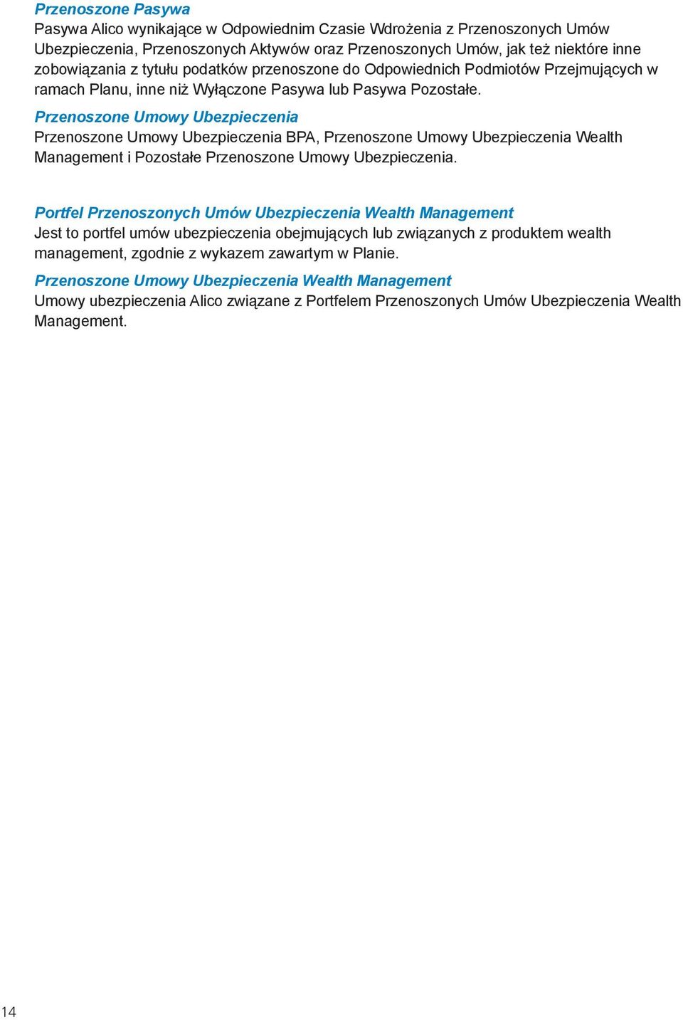 Przenoszone Umowy Ubezpieczenia Przenoszone Umowy Ubezpieczenia BPA, Przenoszone Umowy Ubezpieczenia Wealth Management i Pozostałe Przenoszone Umowy Ubezpieczenia.