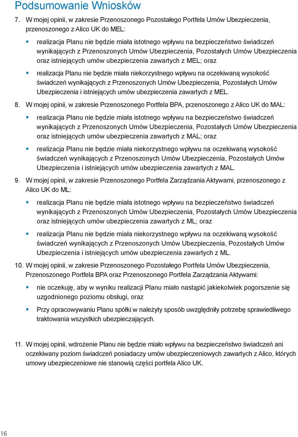 wynikających z Przenoszonych Umów Ubezpieczenia, Pozostałych Umów Ubezpieczenia oraz istniejących umów ubezpieczenia zawartych z MEL; oraz realizacja Planu nie będzie miała niekorzystnego wpływu na