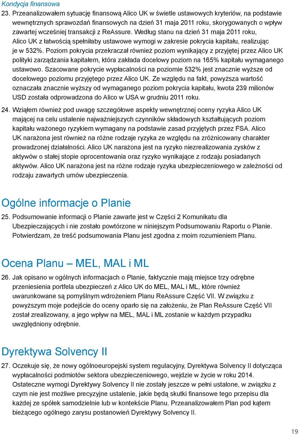 transakcji z ReAssure. Według stanu na dzień 31 maja 2011 roku, Alico UK z łatwością spełniłaby ustawowe wymogi w zakresie pokrycia kapitału, realizując je w 532%.