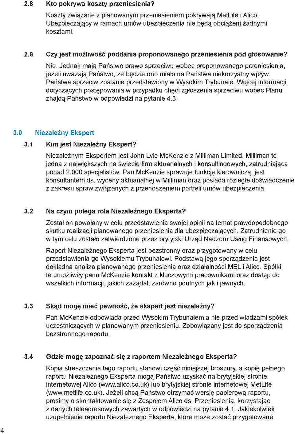 Jednak mają Państwo prawo sprzeciwu wobec proponowanego przeniesienia, jeżeli uważają Państwo, że będzie ono miało na Państwa niekorzystny wpływ.