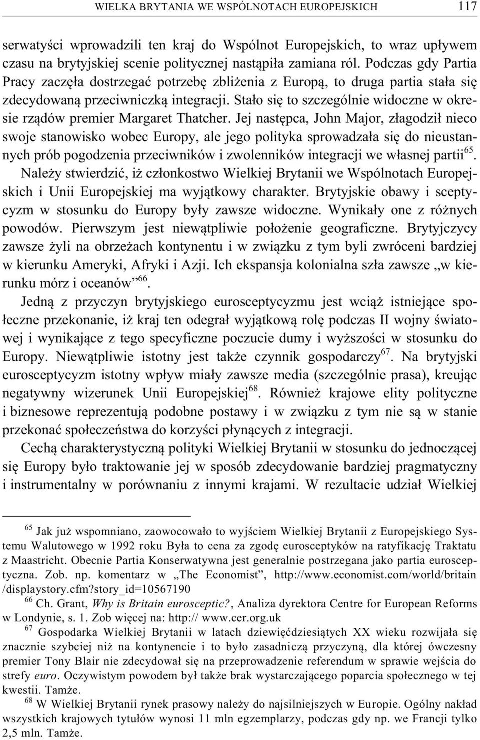 Stało się to szczególnie widoczne w okresie rządów premier Margaret Thatcher.