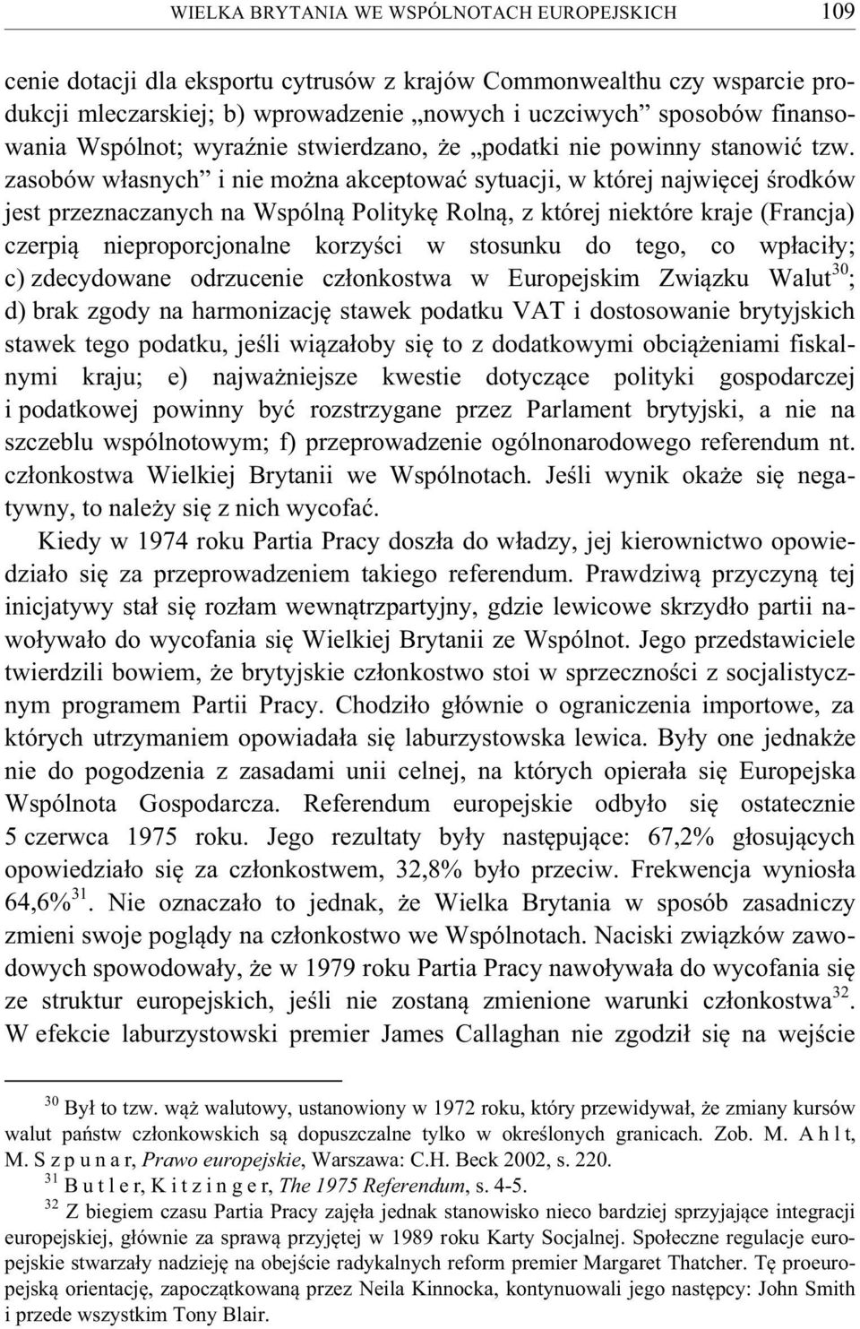 zasobów własnych i nie można akceptować sytuacji, w której najwięcej środków jest przeznaczanych na Wspólną Politykę Rolną, z której niektóre kraje (Francja) czerpią nieproporcjonalne korzyści w