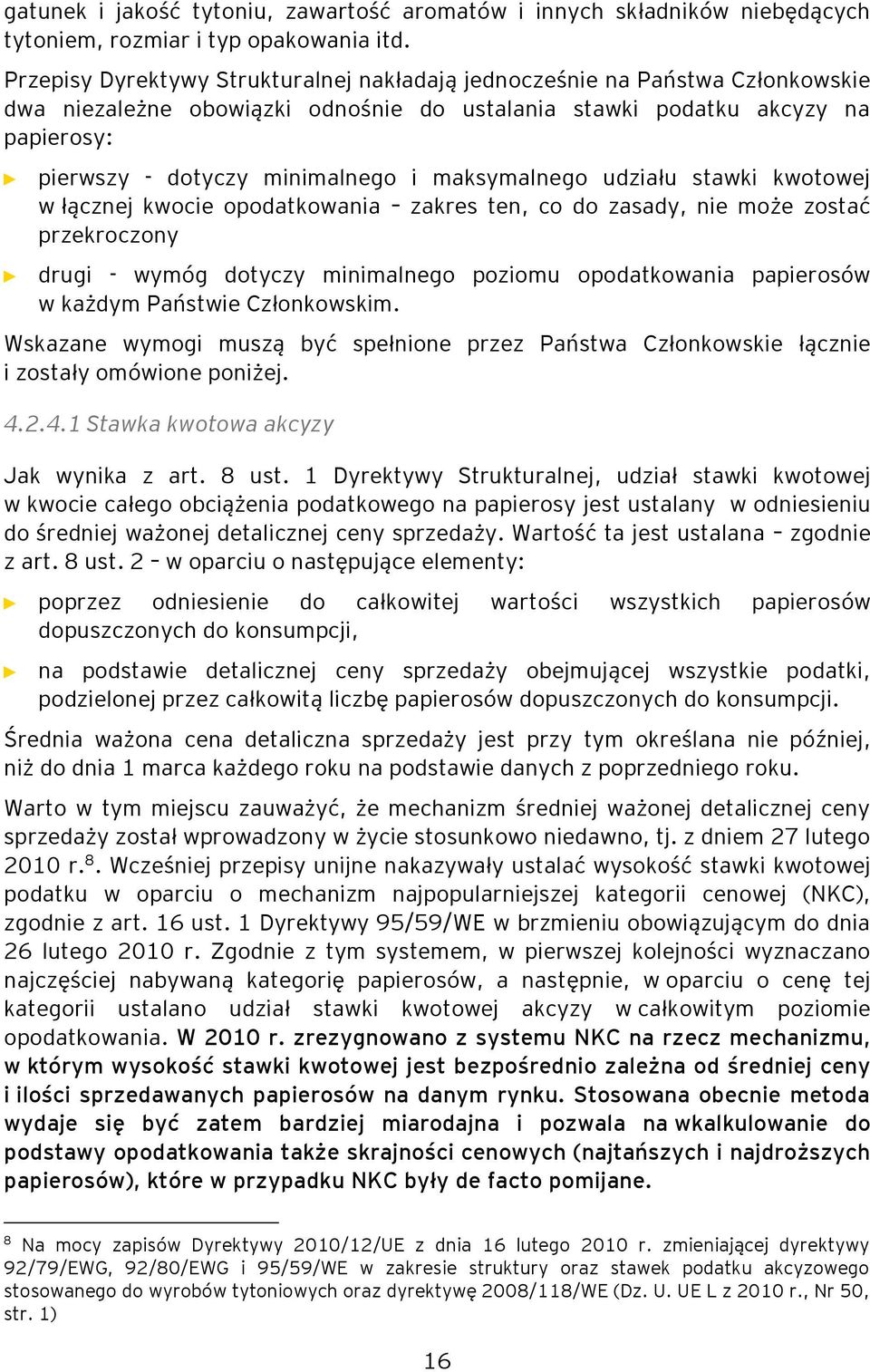 maksymalnego udziału stawki kwotowej w łącznej kwocie opodatkowania zakres ten, co do zasady, nie może zostać przekroczony drugi - wymóg dotyczy minimalnego poziomu opodatkowania papierosów w każdym