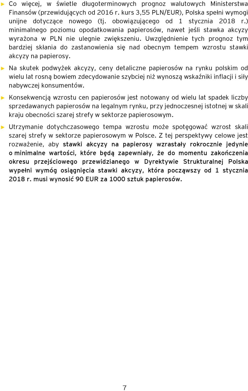 Uwzględnienie tych prognoz tym bardziej skłania do zastanowienia się nad obecnym tempem wzrostu stawki akcyzy na papierosy.