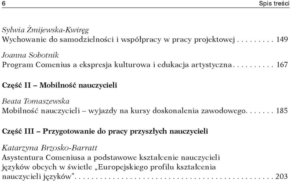 ..167 Część II Mobilność nauczycieli Beata Tomaszewska Mobilność nauczycieli wyjazdy na kursy doskonalenia zawodowego.