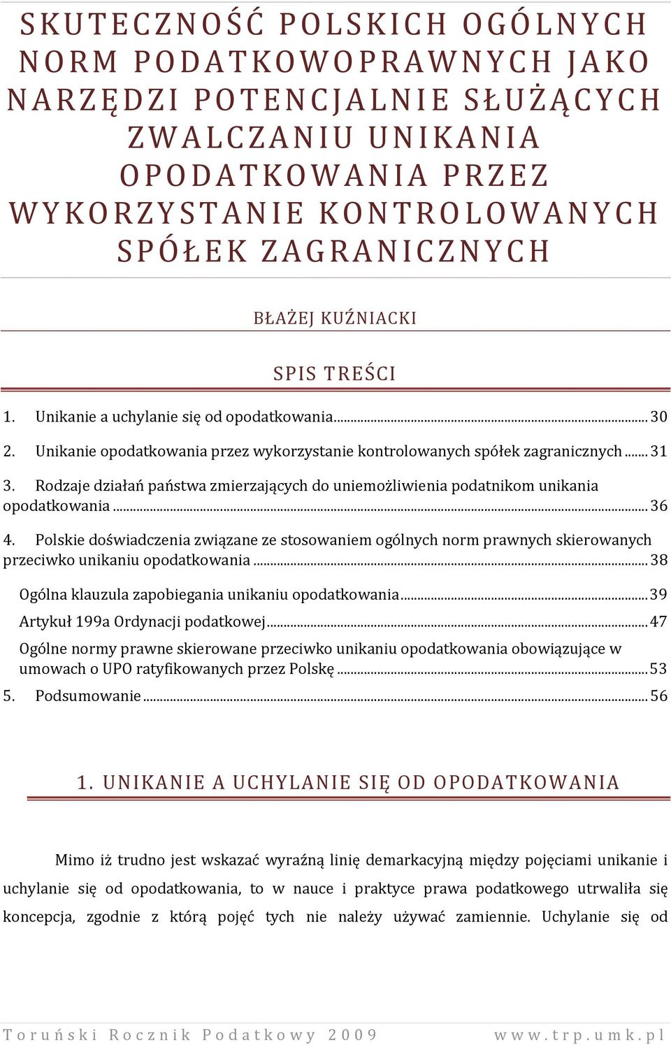 Unikanie opodatkowania przez wykorzystanie kontrolowanych spółek zagranicznych... 31 3. Rodzaje działań państwa zmierzających do uniemożliwienia podatnikom unikania opodatkowania... 36 4.