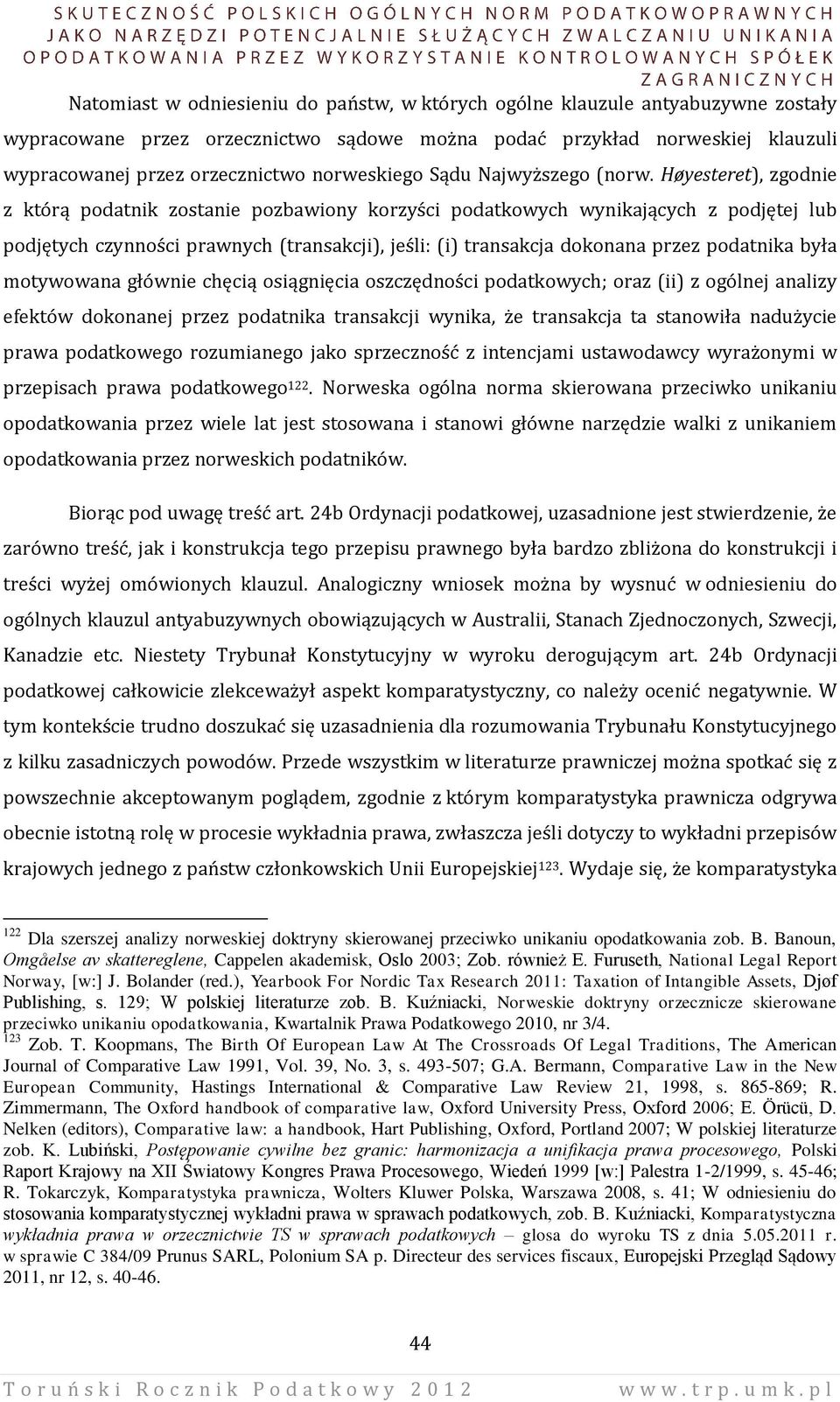 Høyesteret), zgodnie z którą podatnik zostanie pozbawiony korzyści podatkowych wynikających z podjętej lub podjętych czynności prawnych (transakcji), jeśli: (i) transakcja dokonana przez podatnika