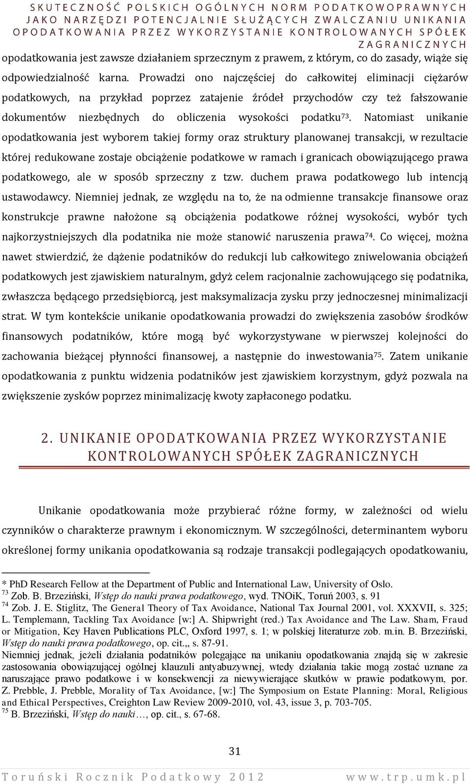 Natomiast unikanie opodatkowania jest wyborem takiej formy oraz struktury planowanej transakcji, w rezultacie której redukowane zostaje obciążenie podatkowe w ramach i granicach obowiązującego prawa