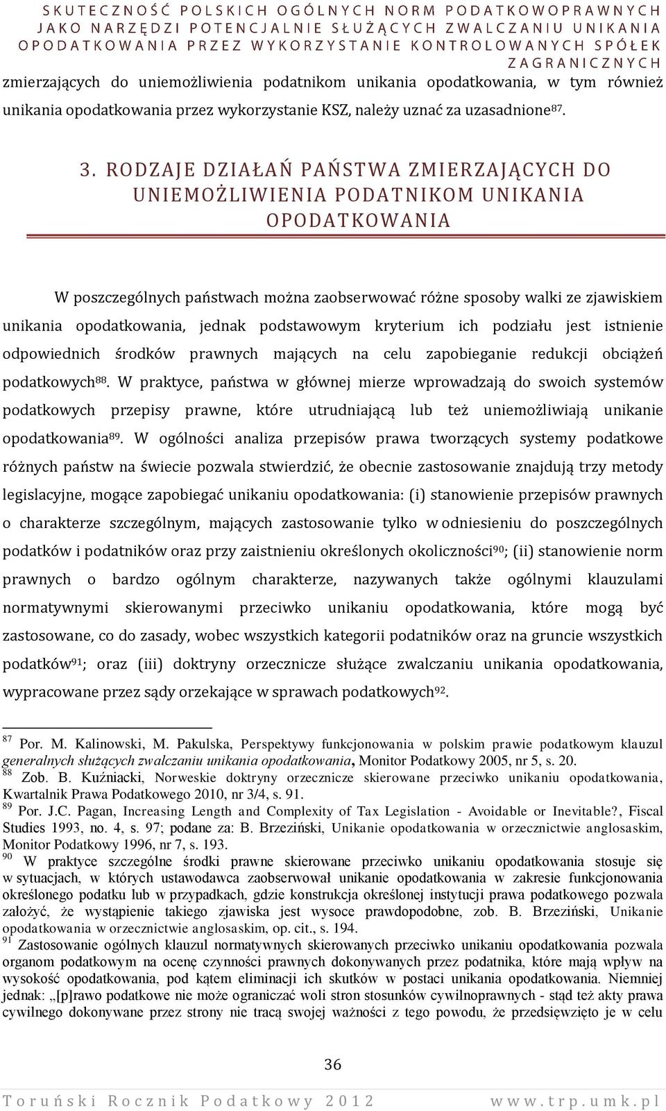 jednak podstawowym kryterium ich podziału jest istnienie odpowiednich środków prawnych mających na celu zapobieganie redukcji obciążeń podatkowych 88.