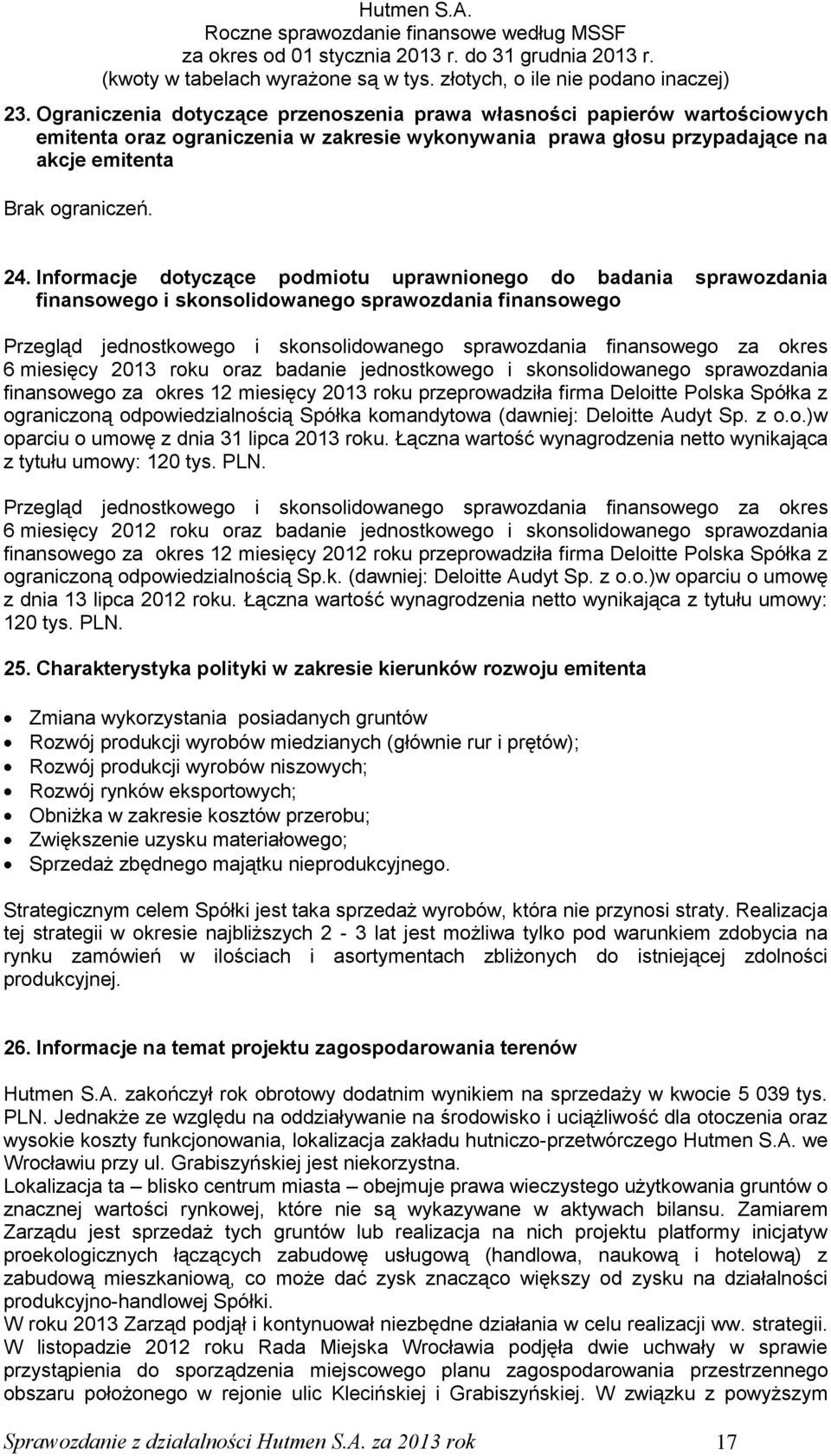 6 miesięcy 2013 roku oraz badanie jednostkowego i skonsolidowanego sprawozdania finansowego za okres 12 miesięcy 2013 roku przeprowadziła firma Deloitte Polska Spółka z ograniczoną odpowiedzialnością