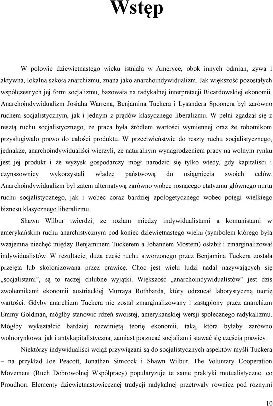 Anarchoindywidualizm Josiaha Warrena, Benjamina Tuckera i Lysandera Spoonera był zarówno ruchem socjalistycznym, jak i jednym z prądów klasycznego liberalizmu.