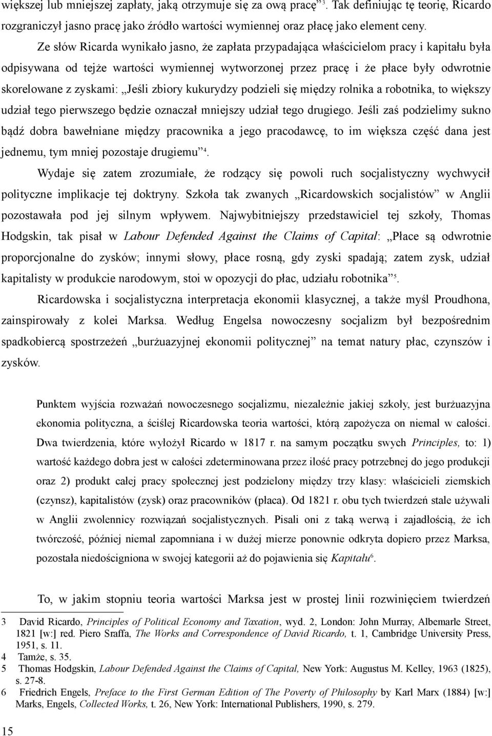 zyskami: Jeśli zbiory kukurydzy podzieli się między rolnika a robotnika, to większy udział tego pierwszego będzie oznaczał mniejszy udział tego drugiego.