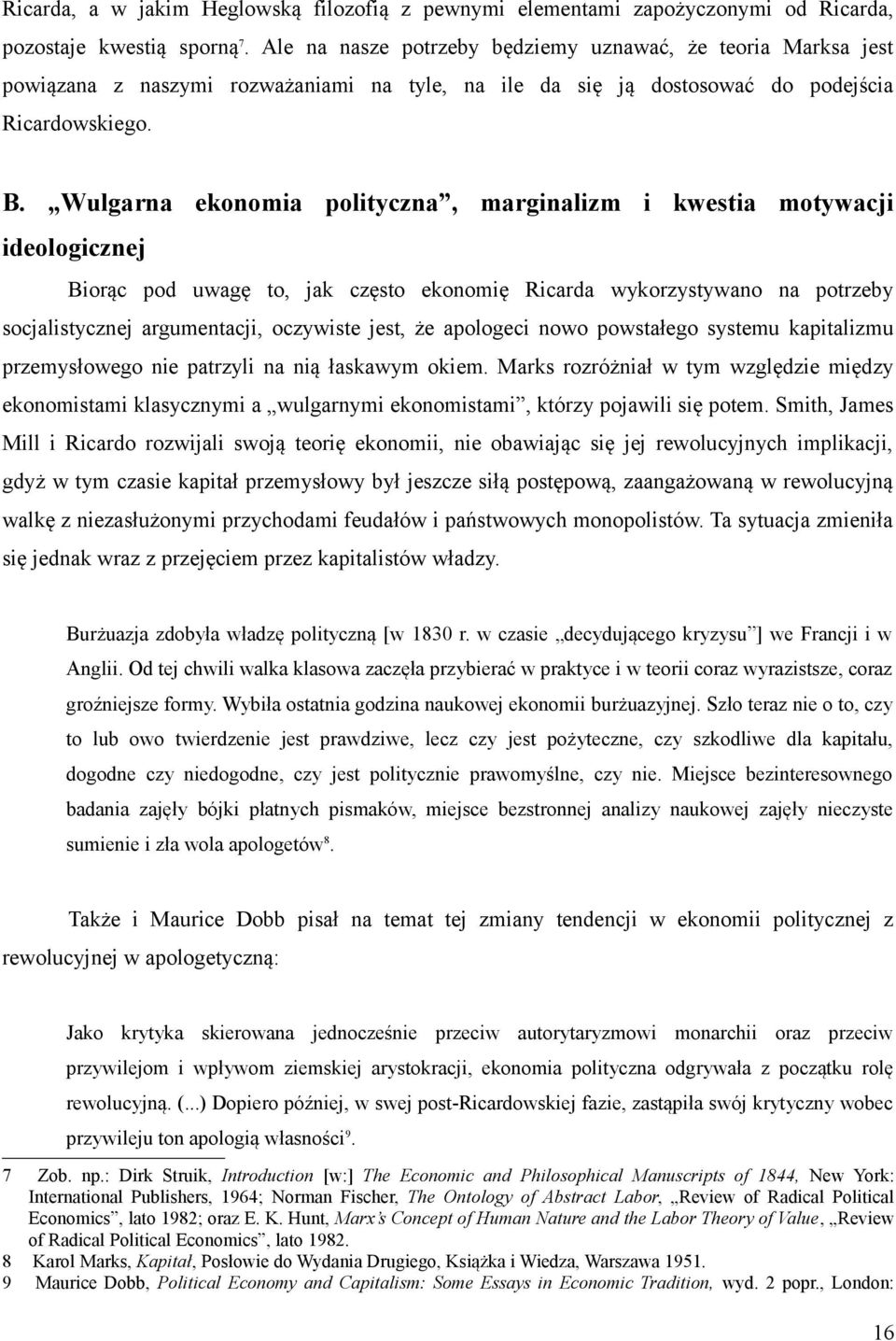 Wulgarna ekonomia polityczna, marginalizm i kwestia motywacji ideologicznej Biorąc pod uwagę to, jak często ekonomię Ricarda wykorzystywano na potrzeby socjalistycznej argumentacji, oczywiste jest,