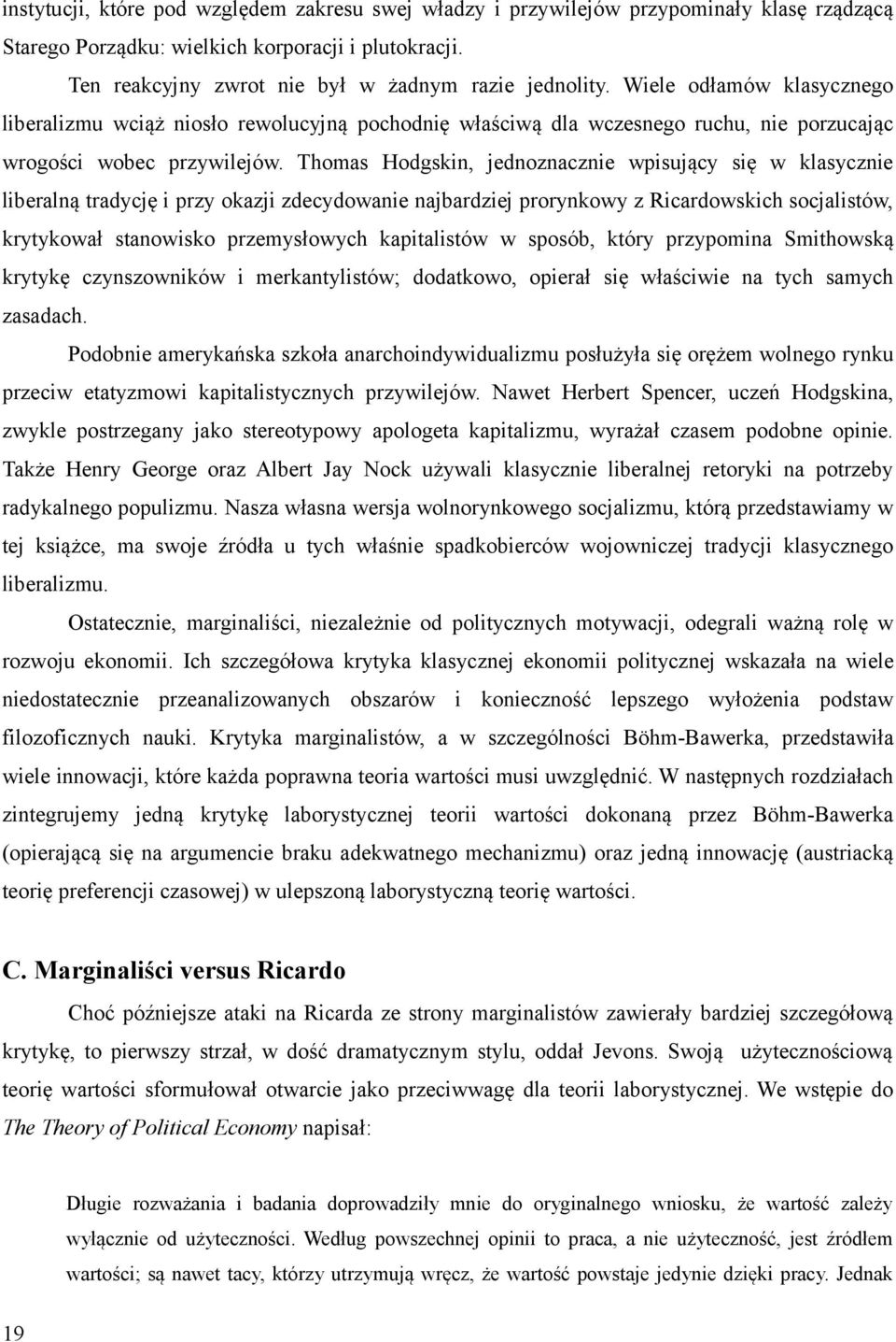 Thomas Hodgskin, jednoznacznie wpisujący się w klasycznie liberalną tradycję i przy okazji zdecydowanie najbardziej prorynkowy z Ricardowskich socjalistów, krytykował stanowisko przemysłowych