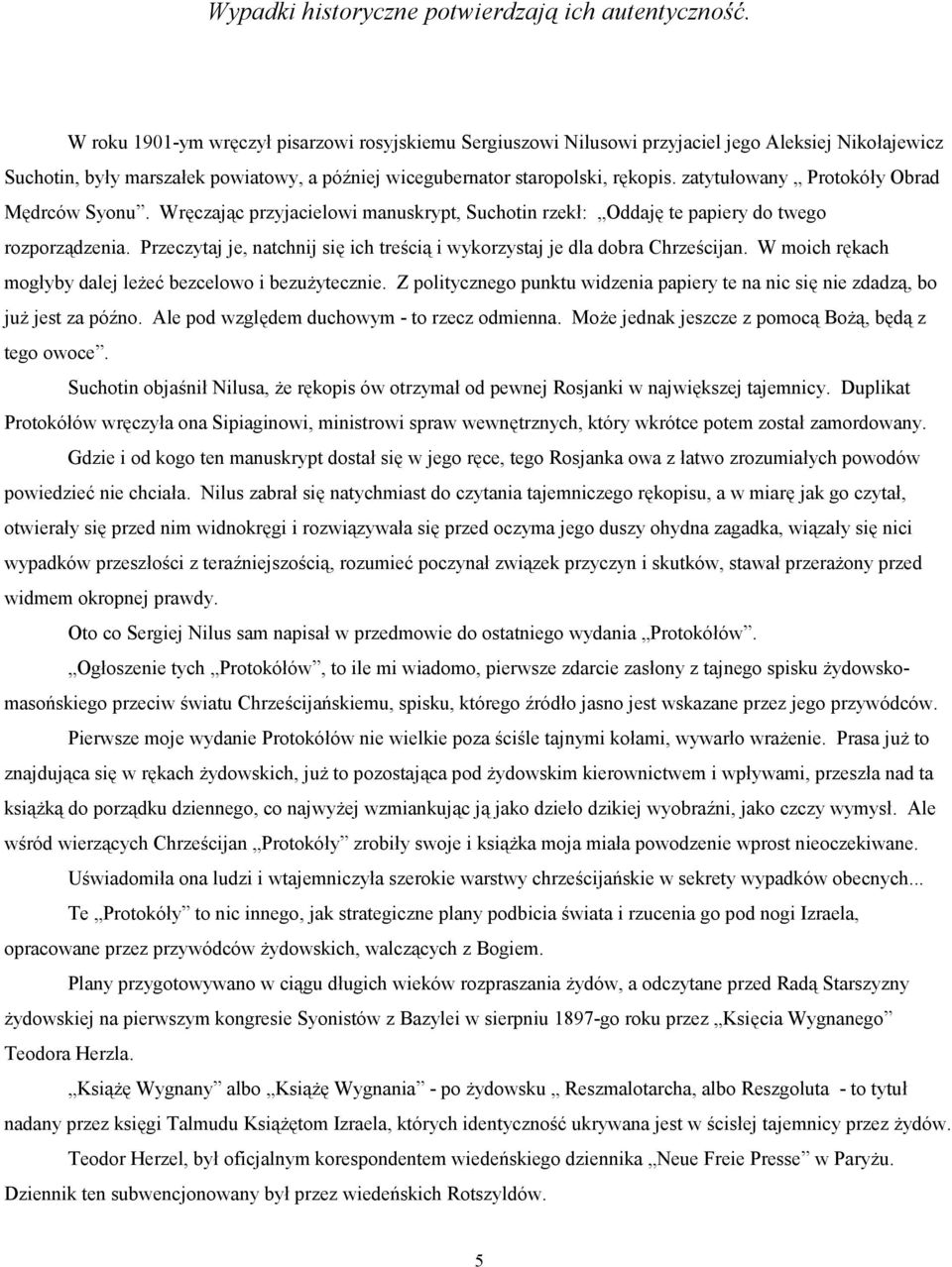 zatytułowany Protokóły Obrad Mędrców Syonu. Wręczając przyjacielowi manuskrypt, Suchotin rzekł: Oddaję te papiery do twego rozporządzenia.