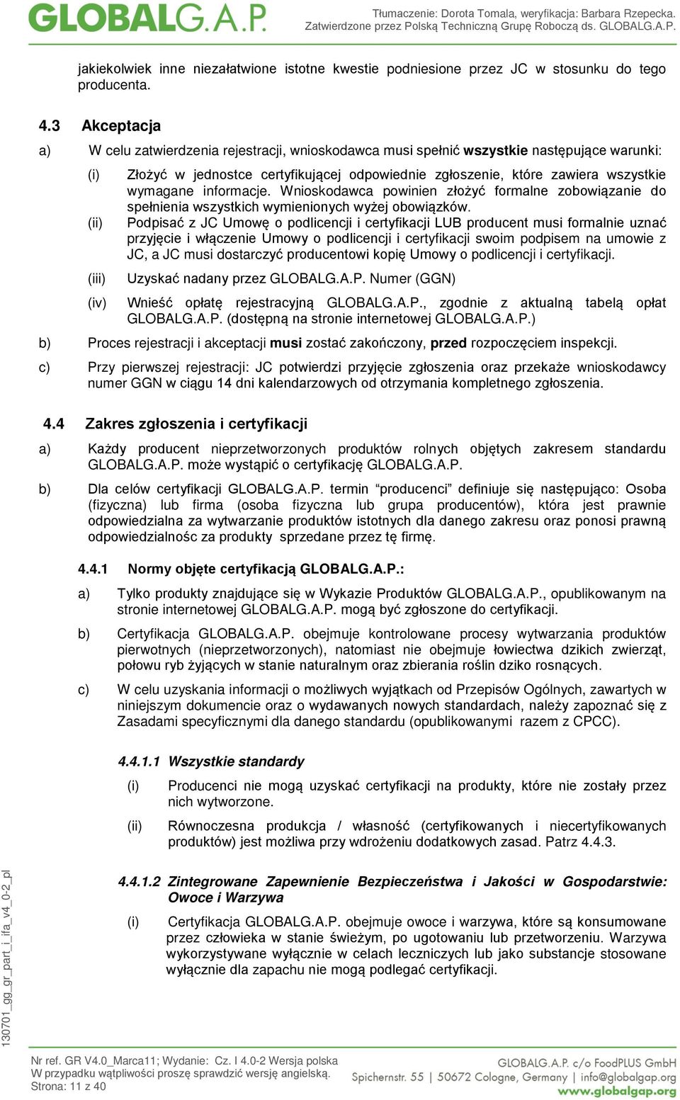 wymagane informacje. Wnioskodawca powinien złożyć formalne zobowiązanie do spełnienia wszystkich wymienionych wyżej obowiązków.