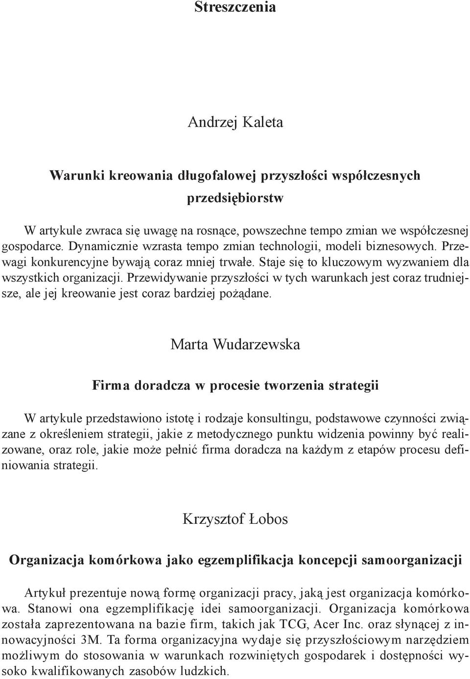 Przewidywanie przyszłości w tych warunkach jest coraz trudniejsze, ale jej kreowanie jest coraz bardziej pożądane.