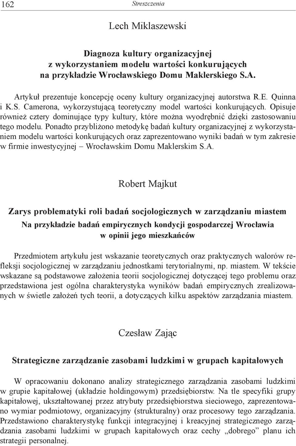 Opisuje również cztery dominujące typy kultury, które można wyodrębnić dzięki zastosowaniu tego modelu.