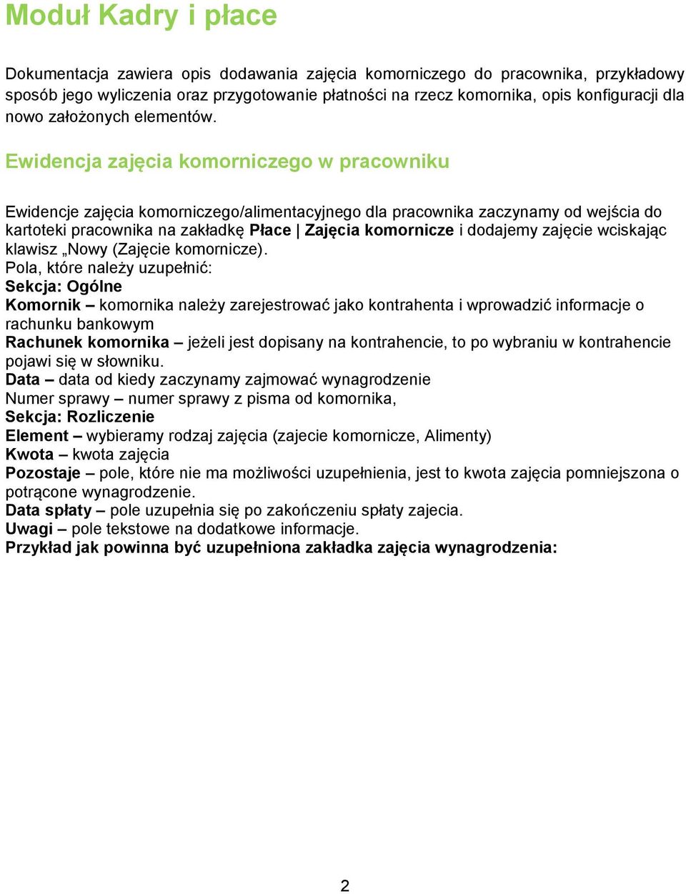 Ewidencja zajęcia komorniczego w pracowniku Ewidencje zajęcia komorniczego/alimentacyjnego dla pracownika zaczynamy od wejścia do kartoteki pracownika na zakładkę Płace Zajęcia komornicze i dodajemy