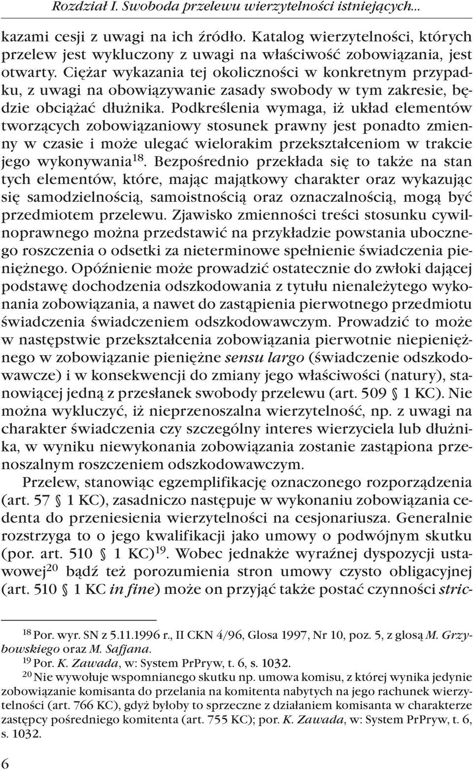 Ciężar wykazania tej okoliczności w konkretnym przypadku, z uwagi na obowiązywanie zasady swobody w tym zakresie, będzie obciążać dłużnika.