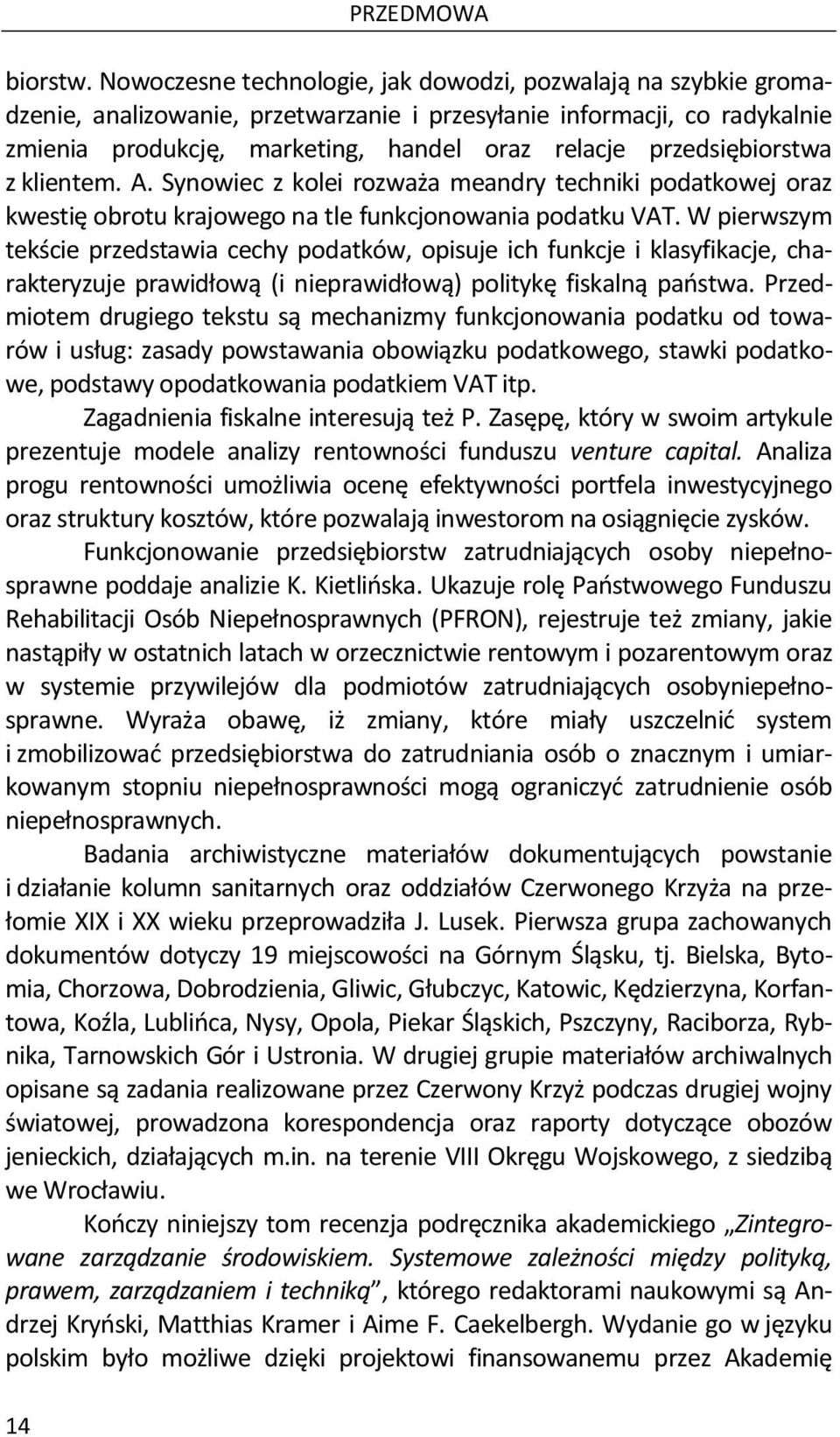 przedsiębiorstwa z klientem. A. Synowiec z kolei rozważa meandry techniki podatkowej oraz kwestię obrotu krajowego na tle funkcjonowania podatku VAT.