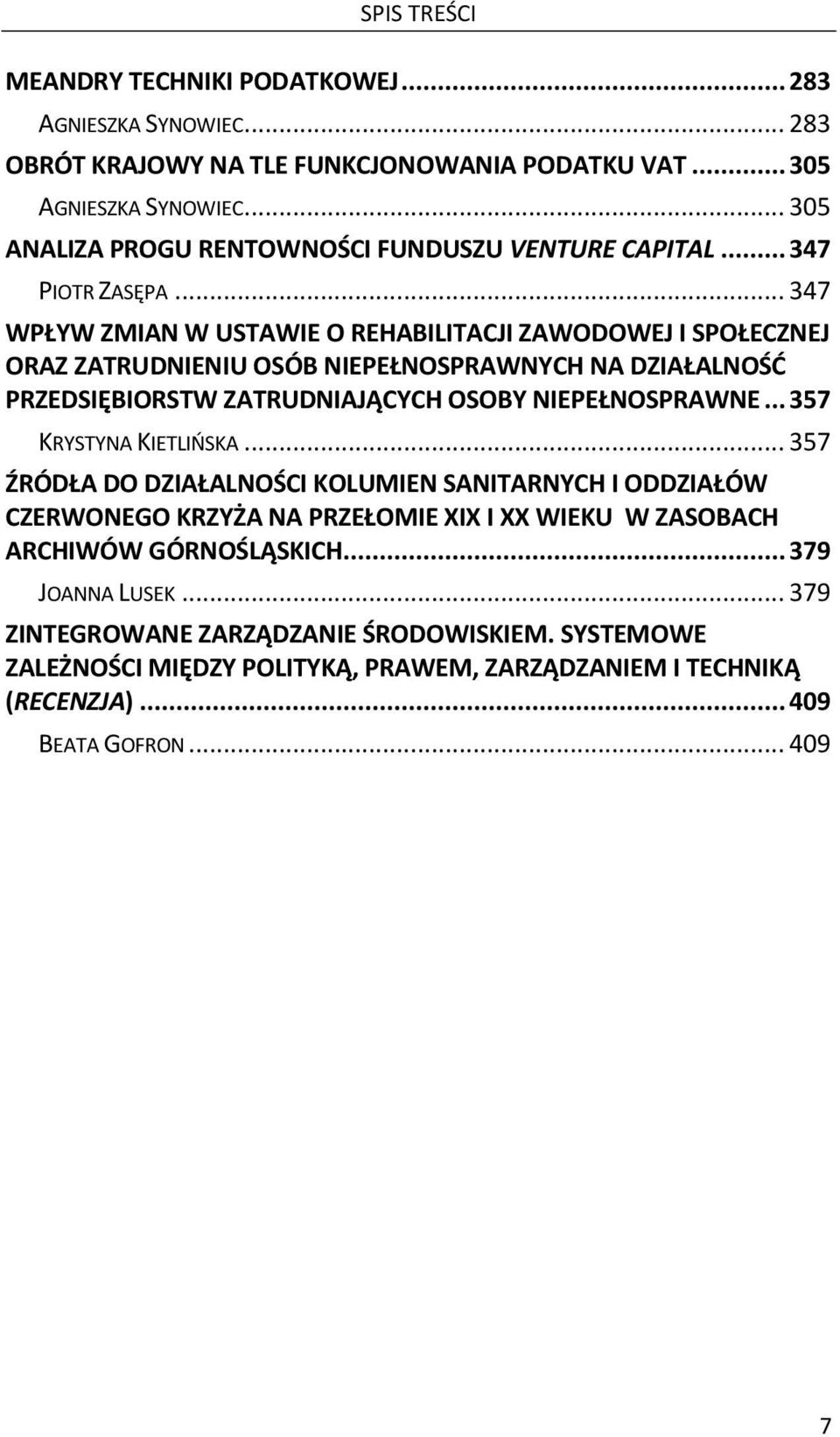 .. 347 WPŁYW ZMIAN W USTAWIE O REHABILITACJI ZAWODOWEJ I SPOŁECZNEJ ORAZ ZATRUDNIENIU OSÓB NIEPEŁNOSPRAWNYCH NA DZIAŁALNOŚĆ PRZEDSIĘBIORSTW ZATRUDNIAJĄCYCH OSOBY NIEPEŁNOSPRAWNE.