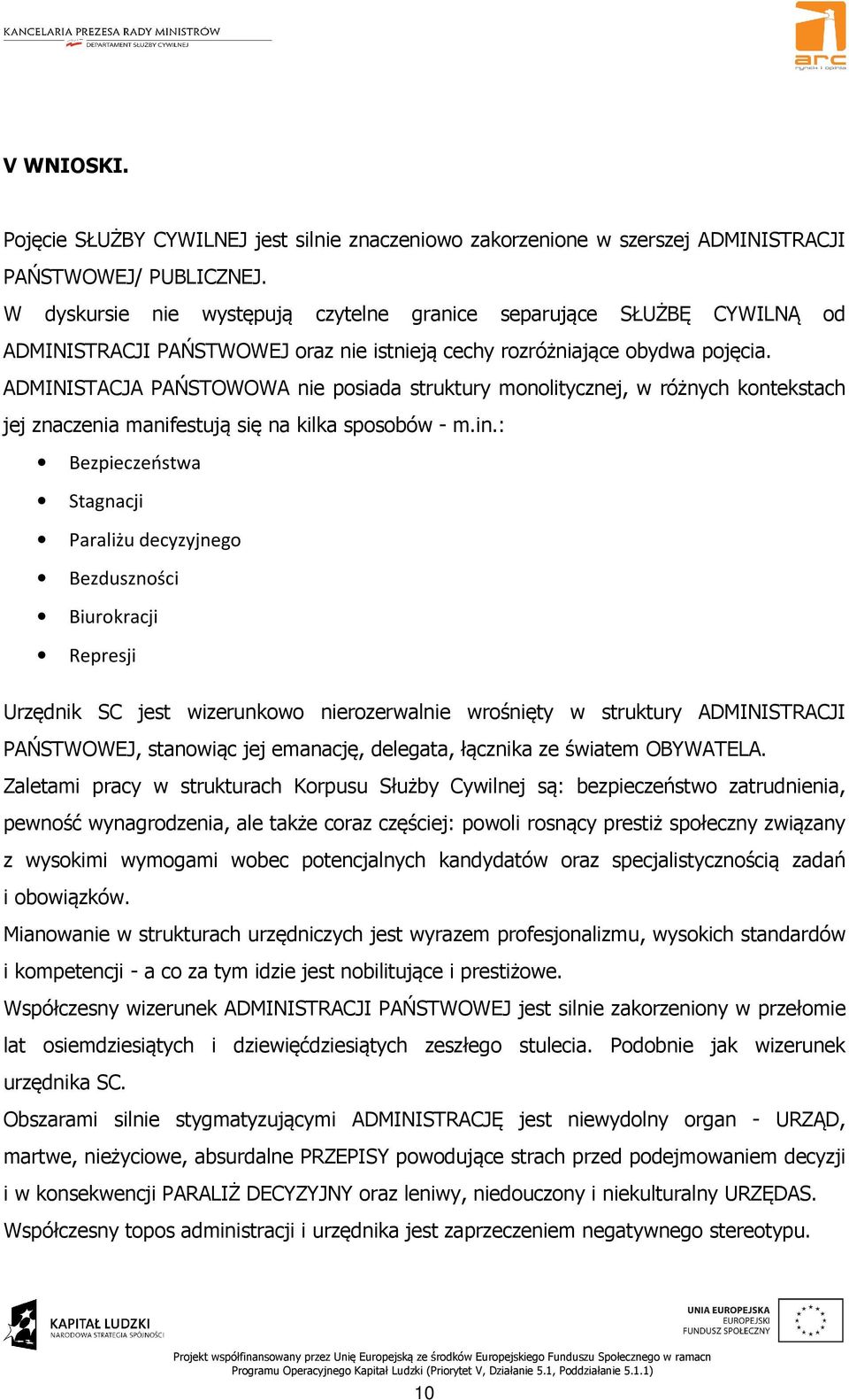 ADMINISTACJA PAŃSTOWOWA nie posiada struktury monolitycznej, w różnych kontekstach jej znaczenia manifestują się na kilka sposobów - m.in.