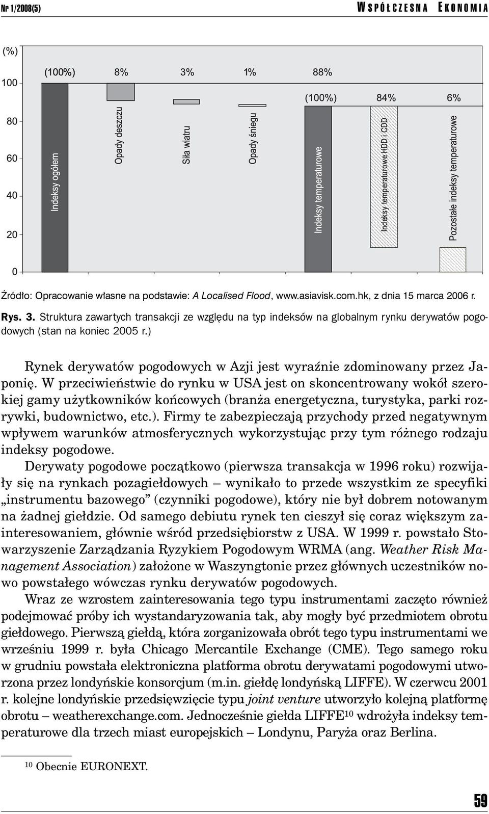 W przeciwieòstwie do rynku w USA jest on skoncentrowany wokû szerokiej gamy uøytkownikûw koòcowych (branøa energetyczna, turystyka, parki rozrywki, budownictwo, etc.).