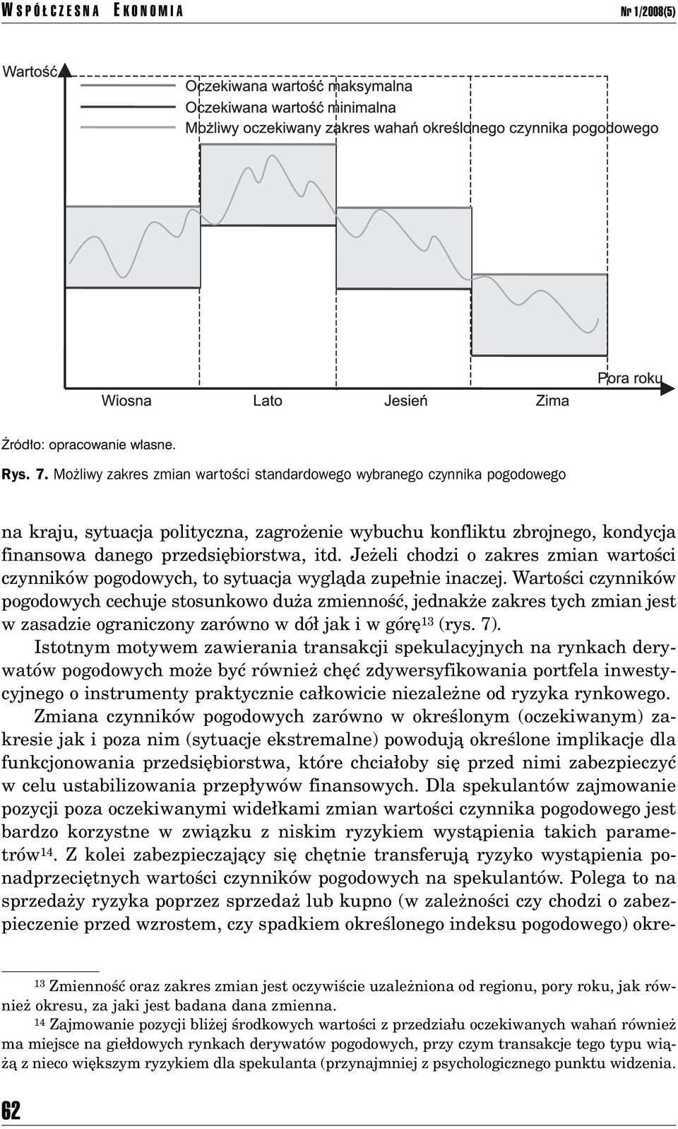 Jeøeli chodzi o zakres zmian wartoúci czynnikûw pogodowych, to sytuacja wyglπda zupe nie inaczej.