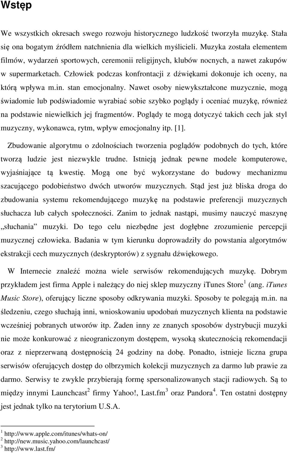 Człowiek podczas konfrontacji z dźwiękami dokonuje ich oceny, na którą wpływa m.in. stan emocjonalny.