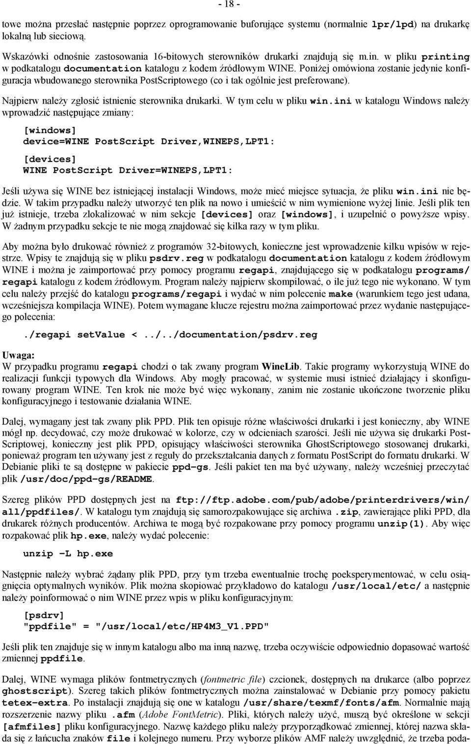 Poniżej omówiona zostanie jedynie konfiguracja wbudowanego sterownika PostScriptowego (co i tak ogólnie jest preferowane). Najpierw należy zgłosić istnienie sterownika drukarki.