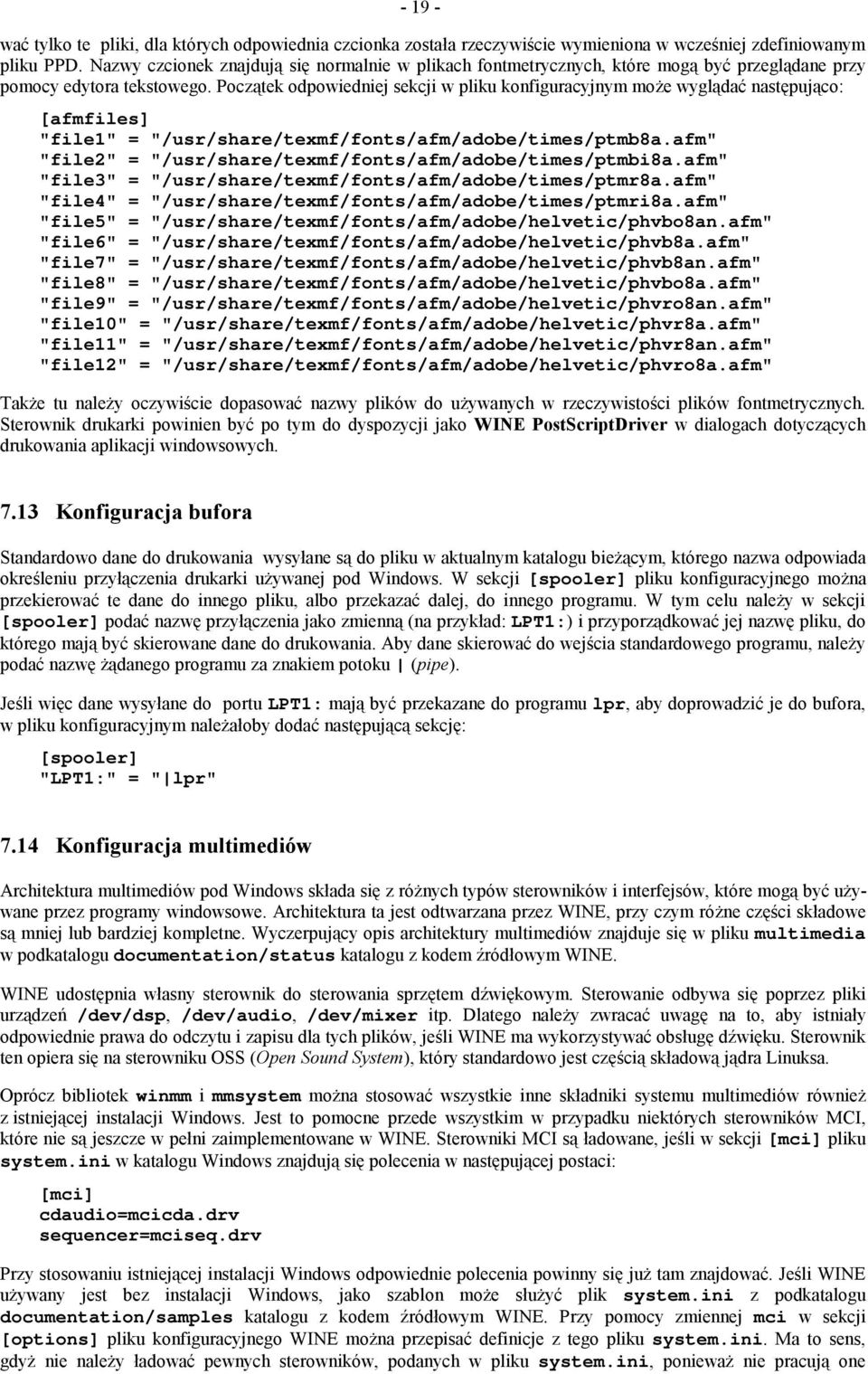 Początek odpowiedniej sekcji w pliku konfiguracyjnym może wyglądać następująco: [afmfiles] "file1" = "/usr/share/texmf/fonts/afm/adobe/times/ptmb8a.