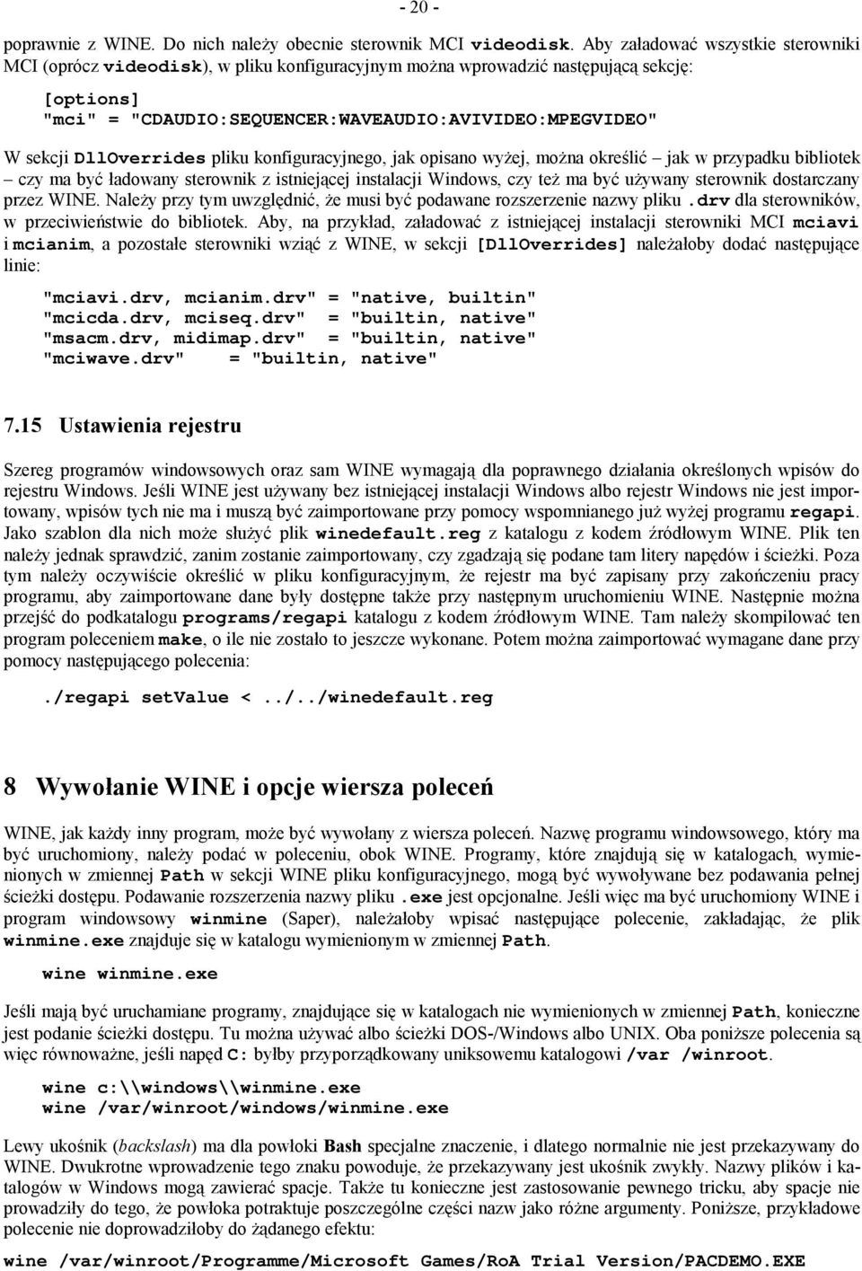 DllOverrides pliku konfiguracyjnego, jak opisano wyżej, można określić jak w przypadku bibliotek czy ma być ładowany sterownik z istniejącej instalacji Windows, czy też ma być używany sterownik