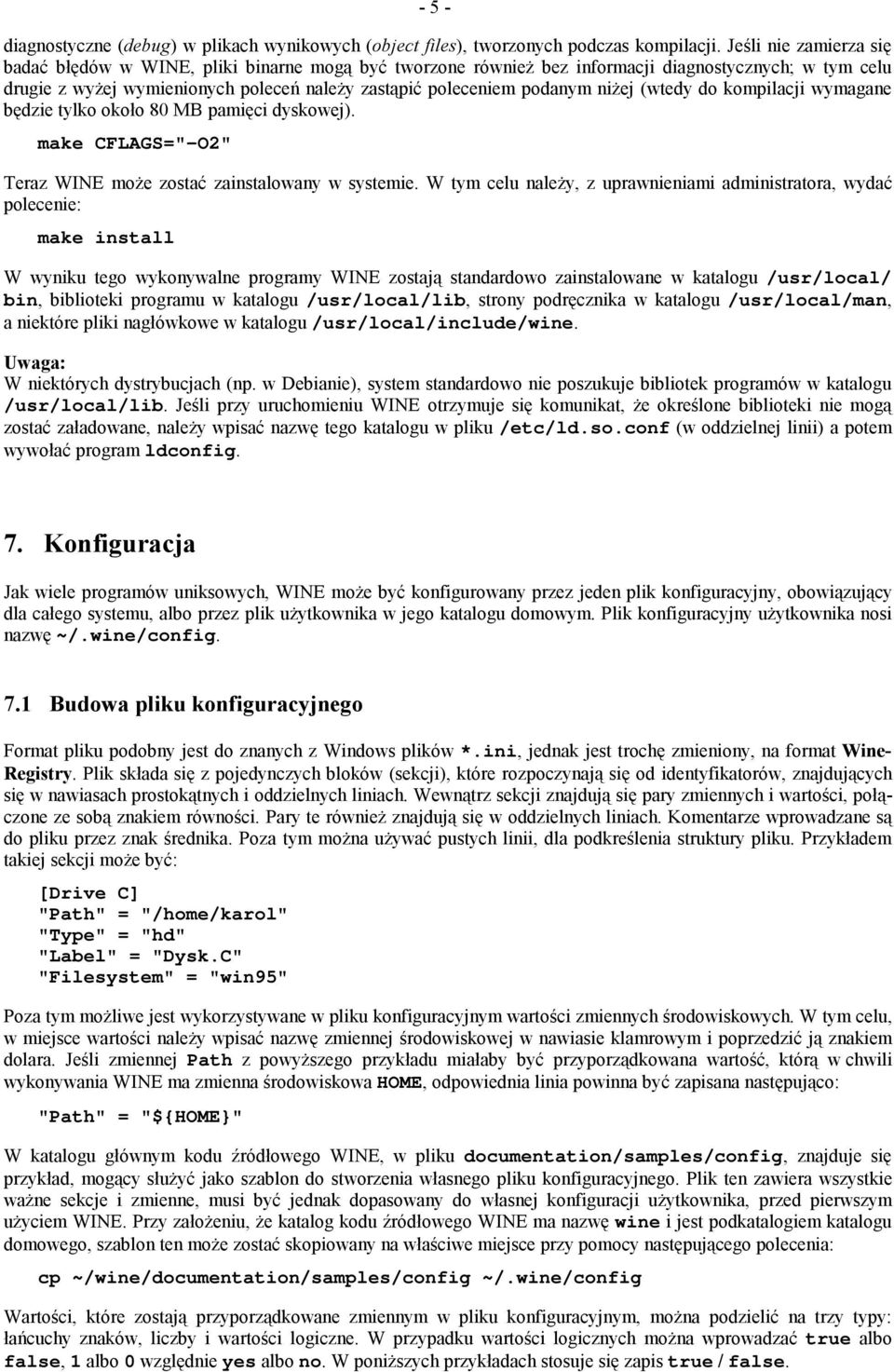 niżej (wtedy do kompilacji wymagane będzie tylko około 80 MB pamięci dyskowej). make CFLAGS="-O2" Teraz WINE może zostać zainstalowany w systemie.