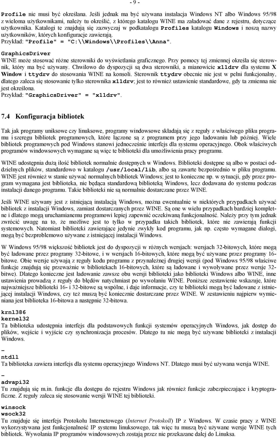 Katalogi te znajdują się zazwyczaj w podkatalogu Profiles katalogu Windows inoszą nazwy użytkowników, których konfiguracje zawierają. Przykład: "Profile" = "C:\\Windows\\Profiles\\Anna".