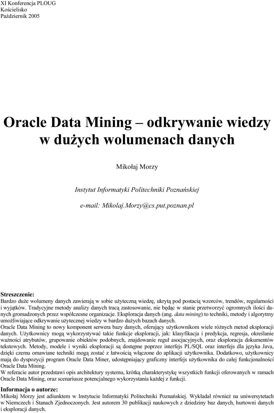 Tradycyjne metody analizy danych tracą zastosowanie, nie będąc w stanie przetworzyć ogromnych ilości danych gromadzonych przez współczesne organizacje. Eksploracja danych (ang.