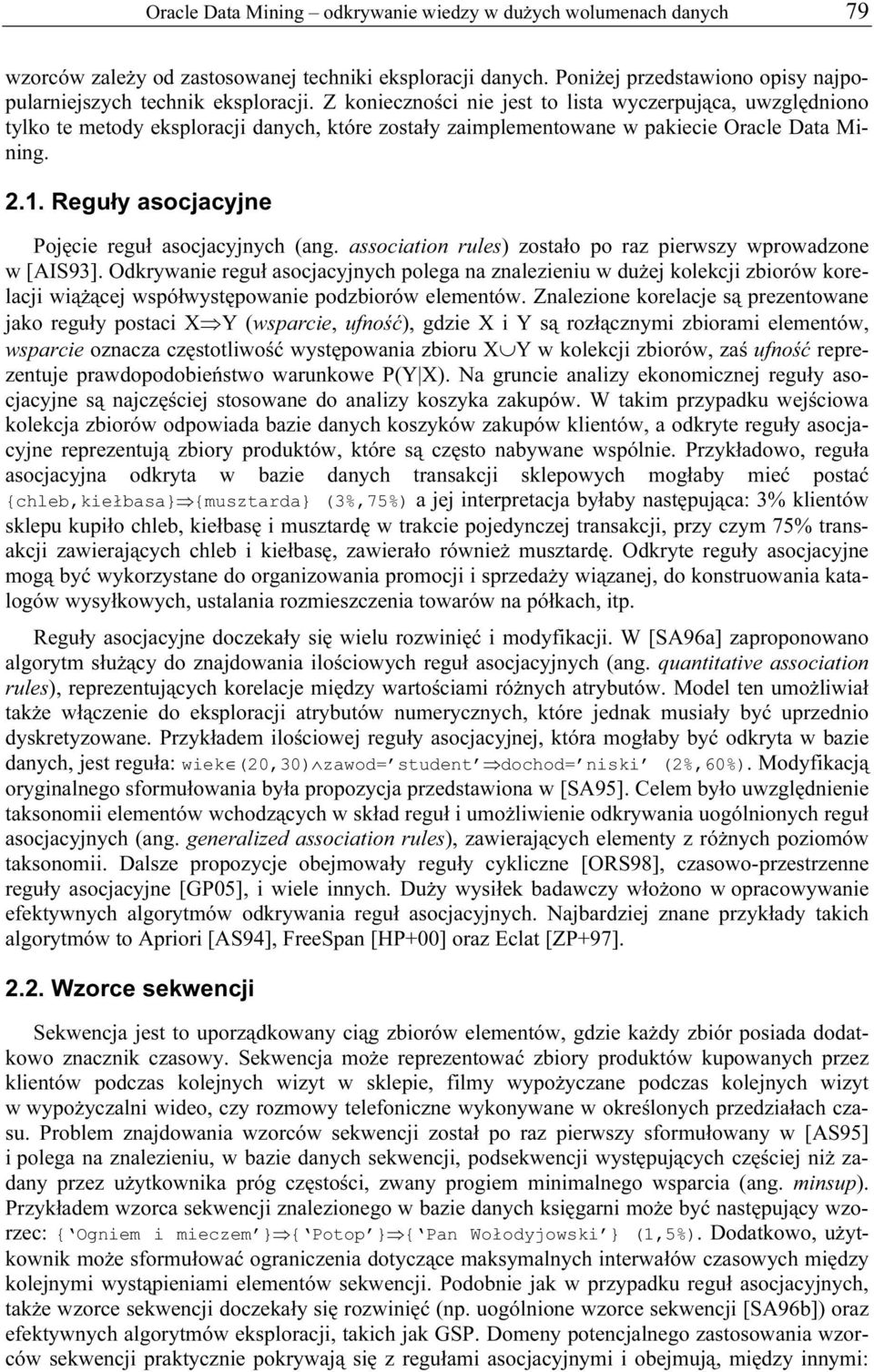 Reguły asocjacyjne Pojęcie reguł asocjacyjnych (ang. association rules) zostało po raz pierwszy wprowadzone w [AIS93].