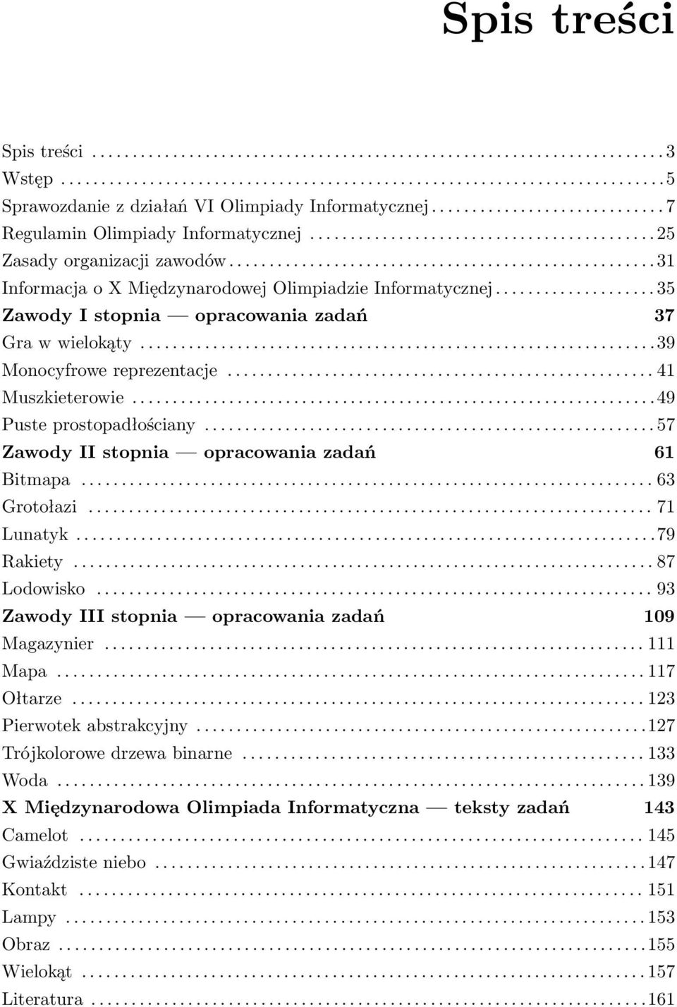 ................... 35 Zawody I stopnia opracowania zadań 37 Gra w wielokąty................................................................39 Monocyfrowe reprezentacje..................................................... 41 Muszkieterowie.