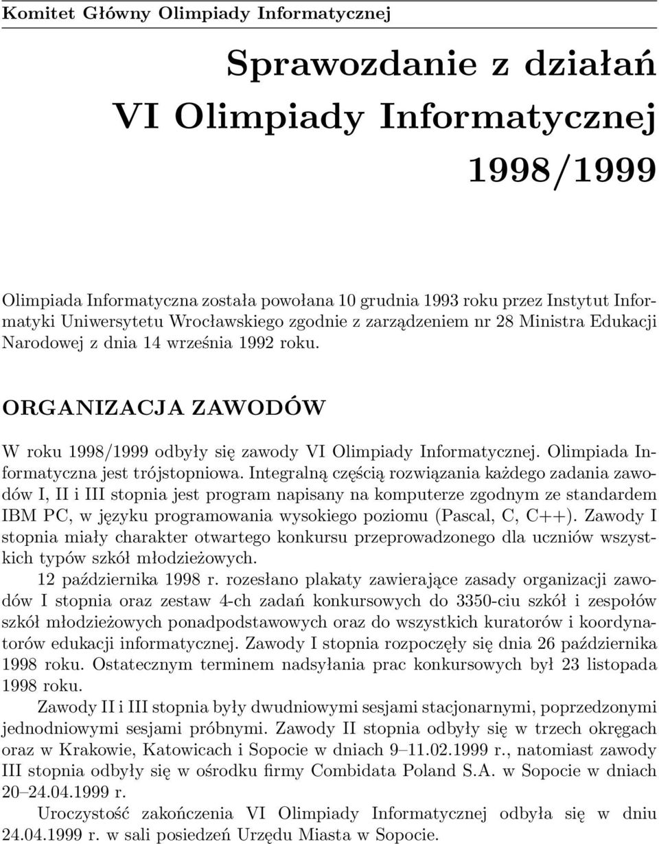 Olimpiada Informatyczna jest trójstopniowa.