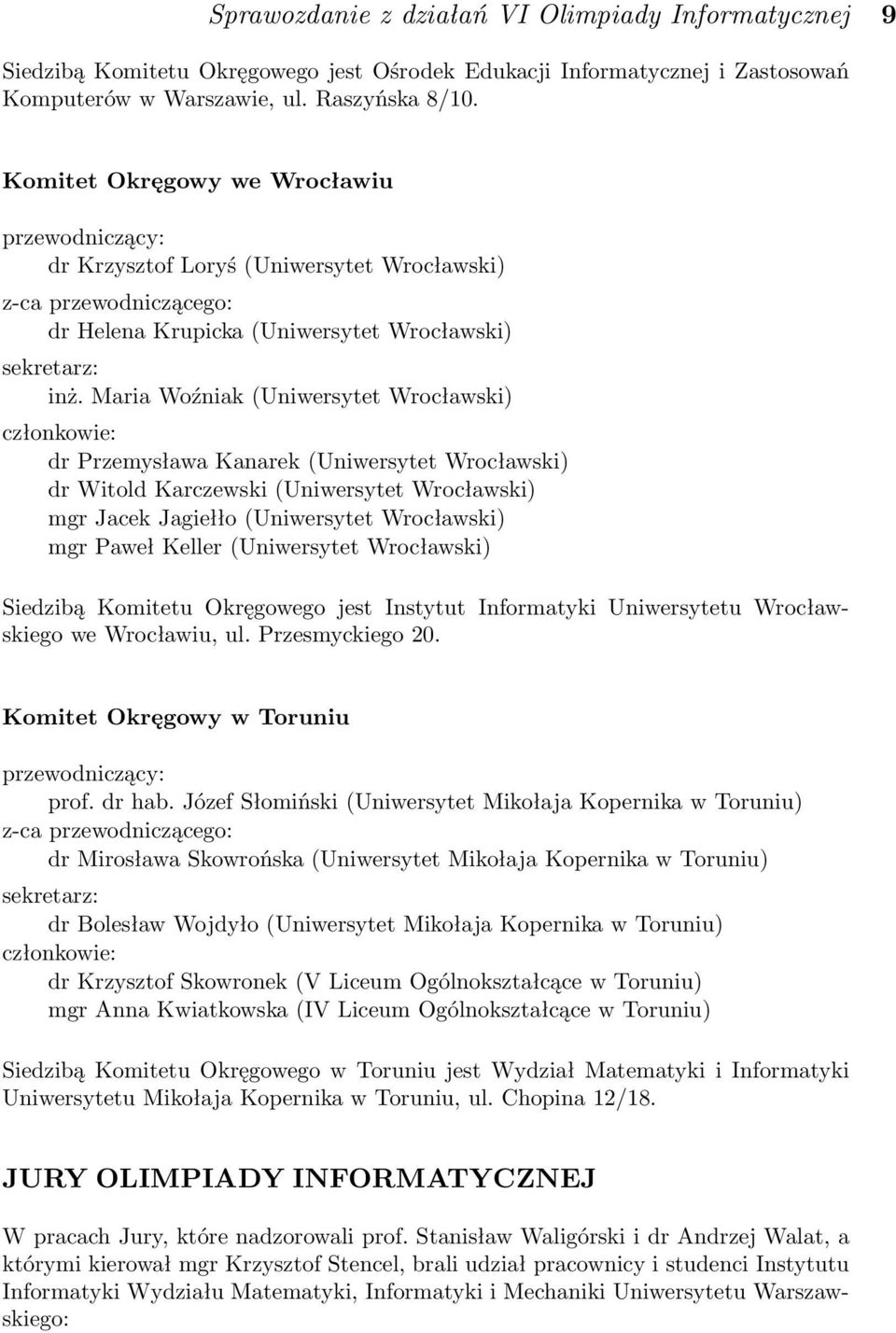 Maria Woźniak (Uniwersytet Wrocławski) członkowie: dr Przemysława Kanarek (Uniwersytet Wrocławski) dr Witold Karczewski (Uniwersytet Wrocławski) mgr Jacek Jagiełło (Uniwersytet Wrocławski) mgr Paweł